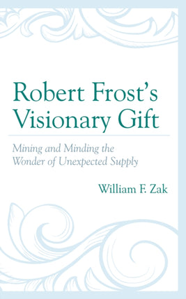 Robert Frost’s Visionary Gift: Mining and Minding