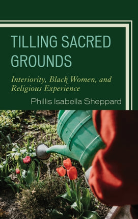 Tilling Sacred Grounds: Interiority, Black Women,