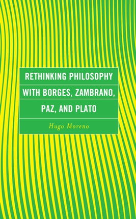 Rethinking Philosophy with Borges, Zambrano, Paz,