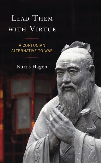 Lead Them with Virtue: A Confucian Alternative to