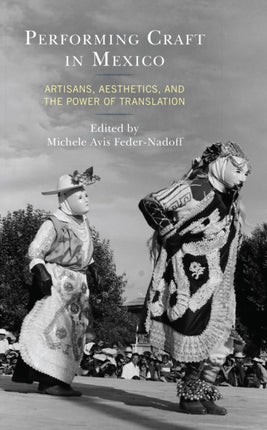 Performing Craft in Mexico: Artisans, Aesthetics,