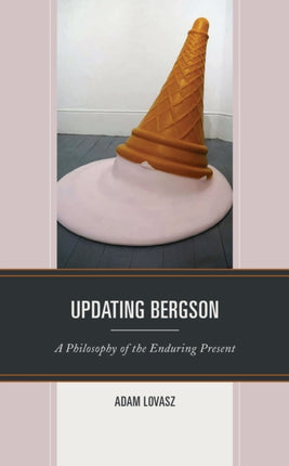 Updating Bergson: A Philosophy of the Enduring