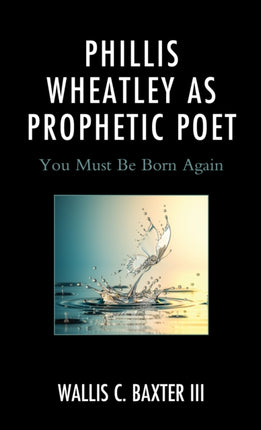 Phillis Wheatley as Prophetic Poet: You Must Be