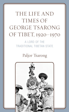 The Life and Times of George Tsarong of Tibet,