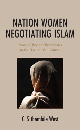 Nation Women Negotiating Islam: Moving Beyond Boundaries in the Twentieth Century