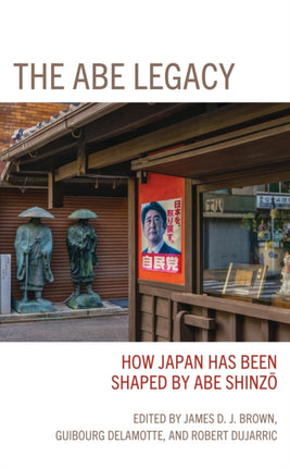 The Abe Legacy: How Japan Has Been Shaped by Abe