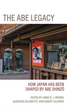 The Abe Legacy: How Japan Has Been Shaped by Abe