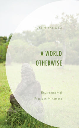 A World Otherwise: Environmental Praxis in