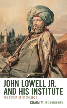 John Lowell Jr. and His Institute: The Power of