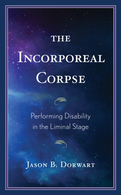 The Incorporeal Corpse: Performing Disability in