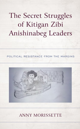 The Secret Struggles of Kitigan Zibi Anishinabeg