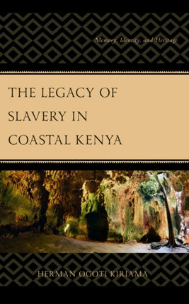 The Legacy of Slavery in Coastal Kenya: Memory,