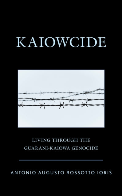 Kaiowcide: Living through the Guarani-Kaiowa