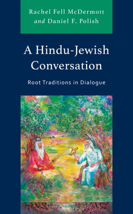 A Hindu-Jewish Conversation: Root Traditions in