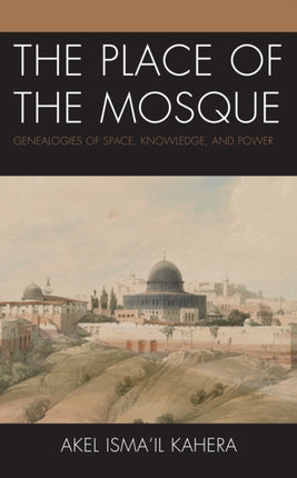 The Place of the Mosque: Genealogies of Space,