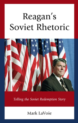 Reagan’s Soviet Rhetoric: Telling the Soviet