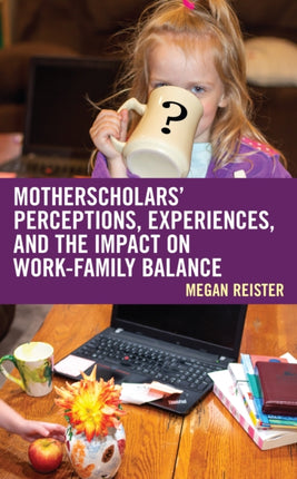 MotherScholars' Perceptions, Experiences, and the