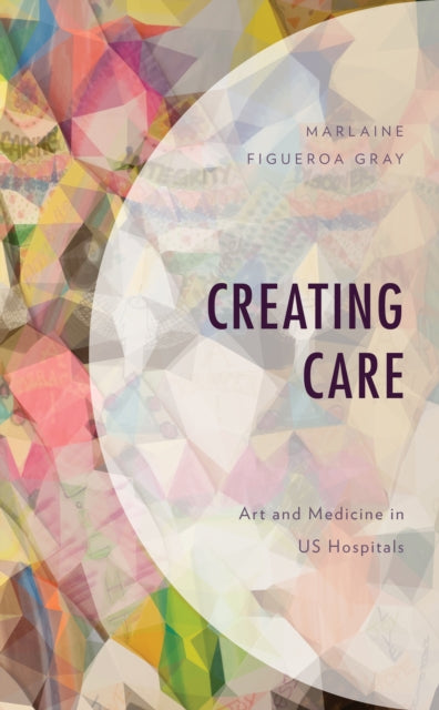 Creating Care: Art and Medicine in US Hospitals