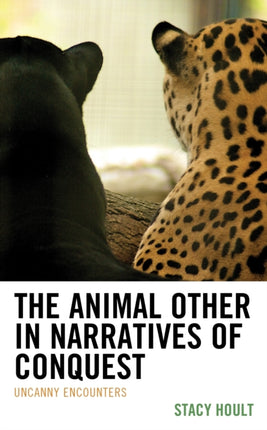 The Animal Other in Narratives of Conquest: