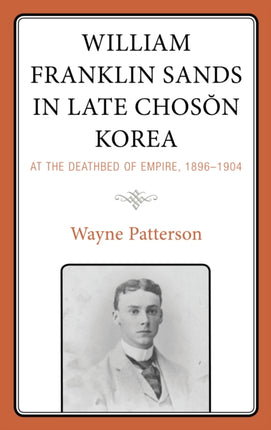 William Franklin Sands in Late Choson Korea: At