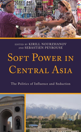 Soft Power in Central Asia: The Politics of