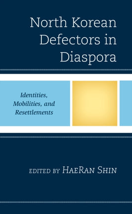 North Korean Defectors in Diaspora: Identities,