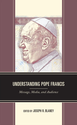 Understanding Pope Francis: Message, Media, and