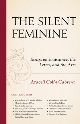 The Silent Feminine: Essays on Jouissance, the