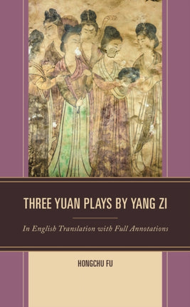 Three Yuan Plays by Yang Zi: In English