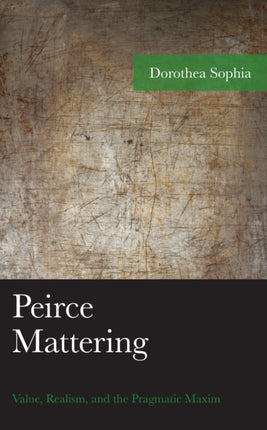 Peirce Mattering: Value, Realism, and the