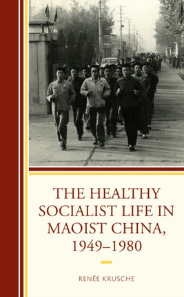 The Healthy Socialist Life in Maoist China,