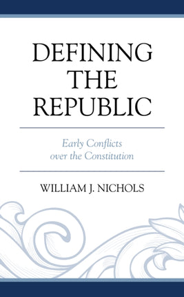Defining the Republic: Early Conflicts over the