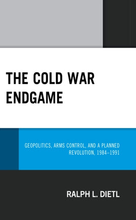 The Cold War Endgame: Geopolitics, Arms Control,