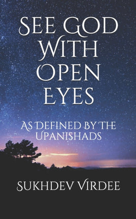 See God With Open Eyes: As Defined By The Upanishads