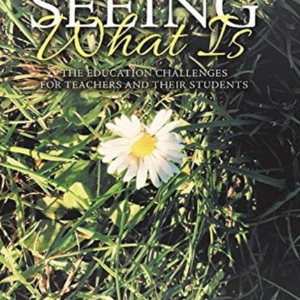 Seeing What Is: The Education Challenges for
