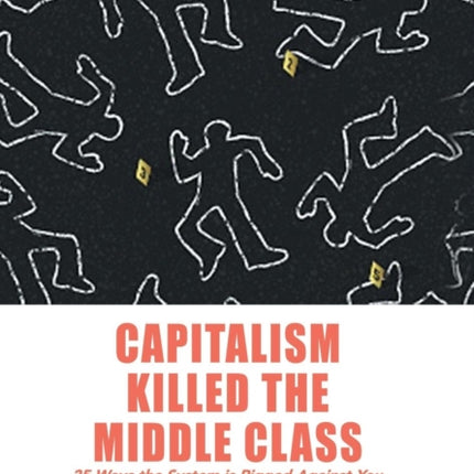 Capitalism Killed the Middle Class: 25 Ways the