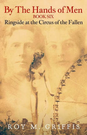 By the Hands of Men, Book Six: Ringside at the Circus of the Fallen