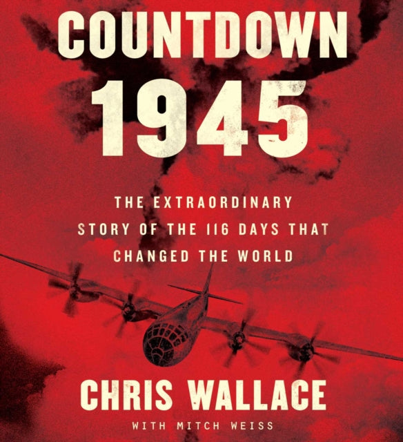 Countdown 1945: The Extraordinary Story of the Atomic Bomb and the 116 Days That Changed the World