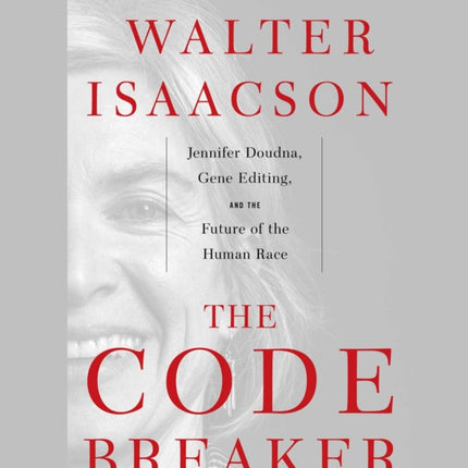 The Code Breaker: Jennifer Doudna, Gene Editing, and the Future of the Human Race