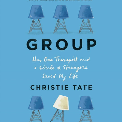 Group: How One Therapist and a Circle of Strangers Saved My Life