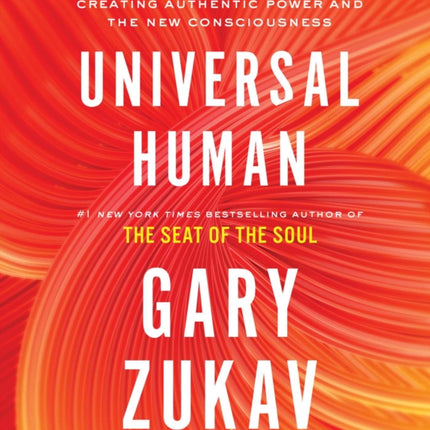 Universal Human: Creating Authentic Power and the New Consciousness