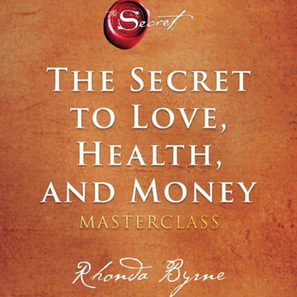 The Secret to Love, Health, and Money: A Masterclass