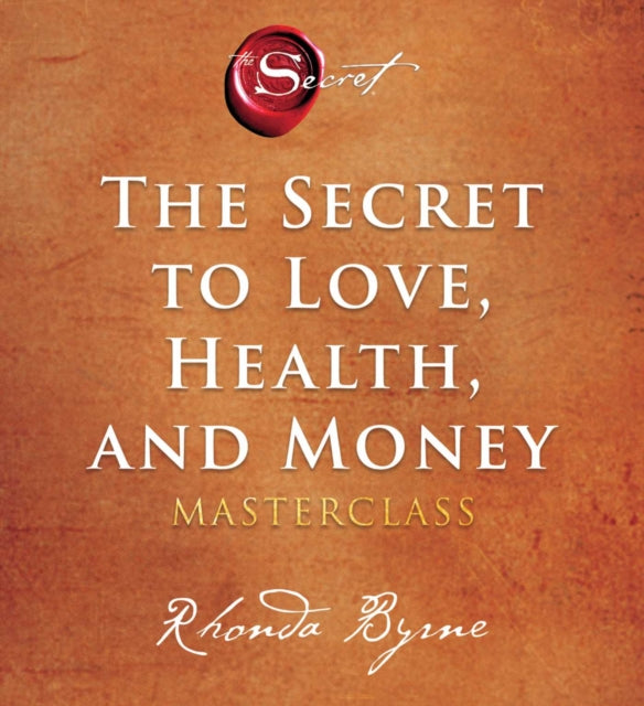 The Secret to Love, Health, and Money: A Masterclass