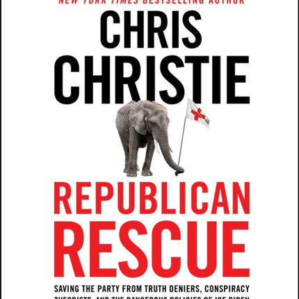 Republican Rescue: Saving the Party from Truth Deniers, Conspiracy Theorists, and the Dangerous Policies of Joe Biden