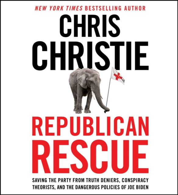 Republican Rescue: Saving the Party from Truth Deniers, Conspiracy Theorists, and the Dangerous Policies of Joe Biden