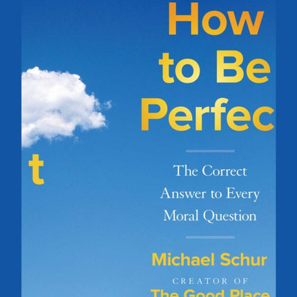 How to Be Perfect: The Correct Answer to Every Moral Question