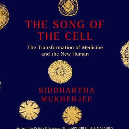 The Song of the Cell: An Exploration of Medicine and the New Human