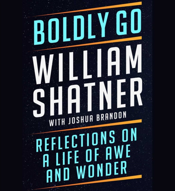 Boldly Go: Reflections on a Life of Awe and Wonder