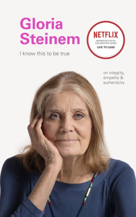 I Know This to Be True Gloria Steinem On