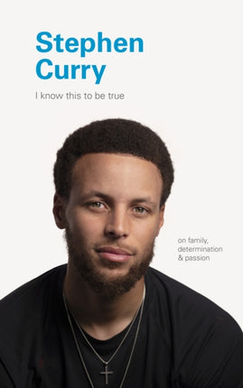 I Know This to Be True Stephen Curry On Family Determination and Passion